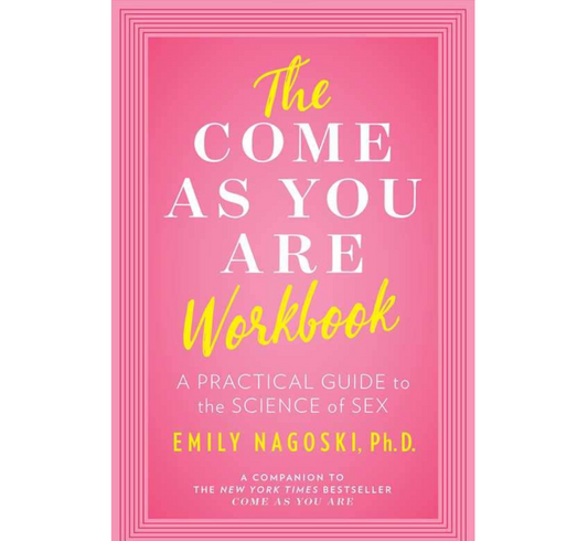 Come as You Are Workbook by Emily Nagoski
