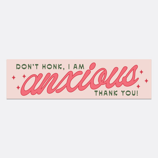 Don't Honk, I am Anxious Bumper Sticker