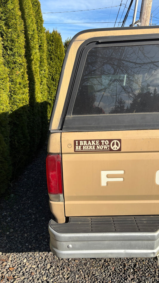 I Brake to Be Here Now Bumper Magnet