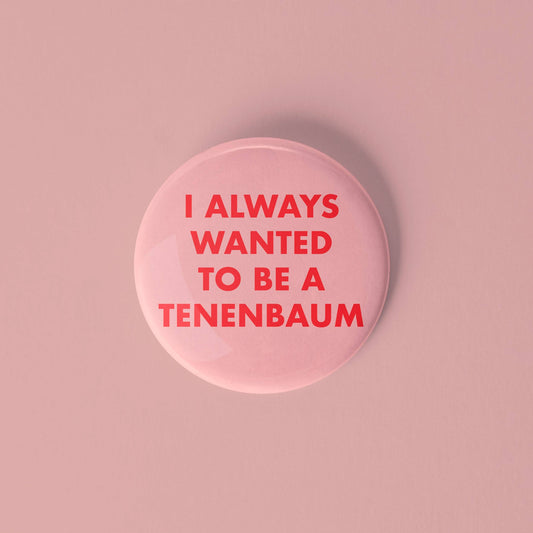 I always wanted to be a Tenenbaum pinback button