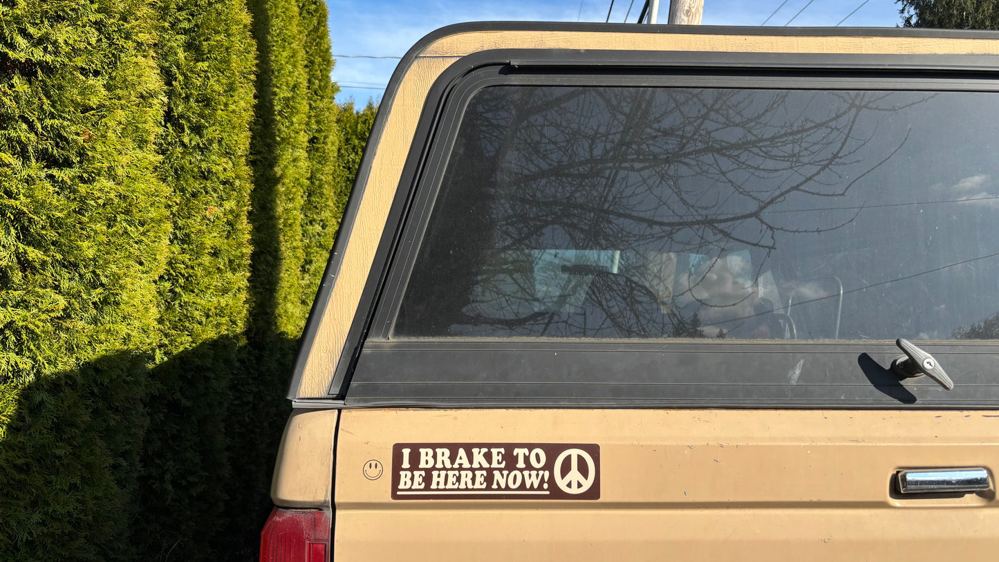 I Brake to Be Here Now Bumper Magnet