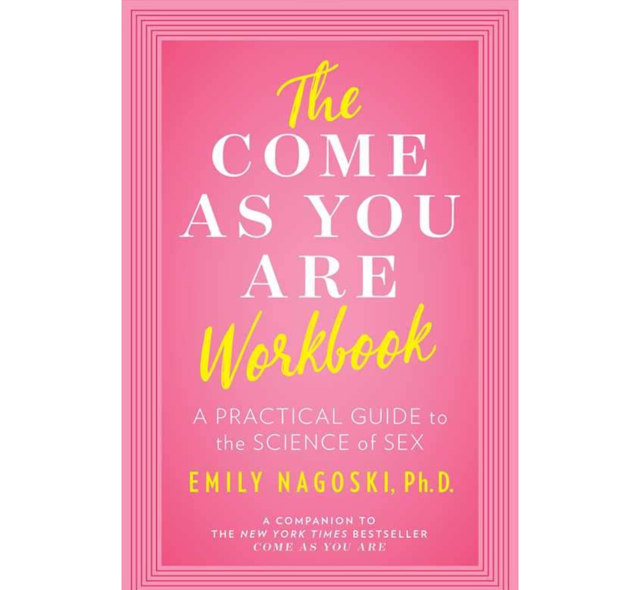 Come as You Are Workbook by Emily Nagoski