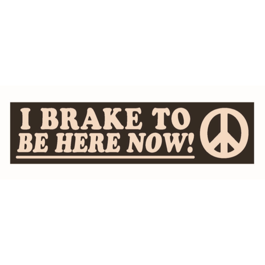 I Brake to Be Here Now Cloudhouse Bumper Sticker