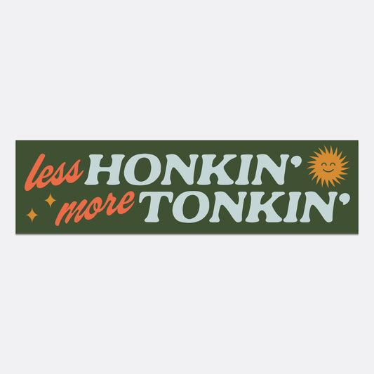 Less Honkin More Tonkin Bumper Sticker